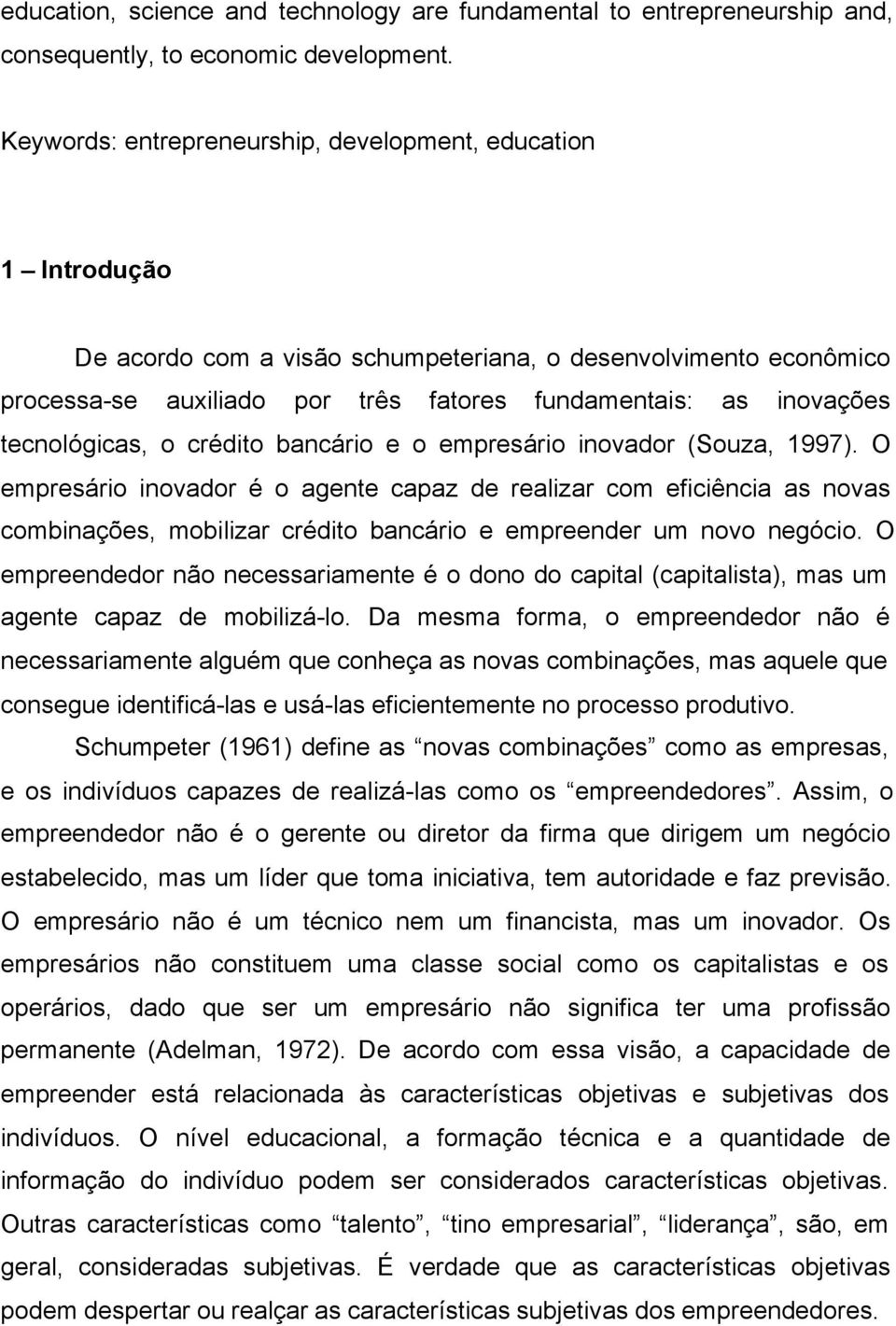 tecnológicas, o crédito bancário e o empresário inovador (Souza, 1997).
