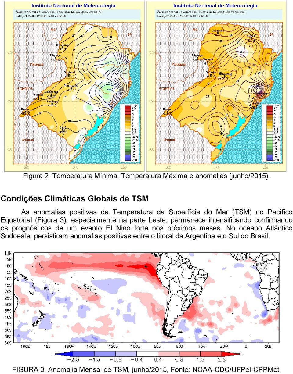 3), especialmente na parte Leste, permanece intensificando confirmando os prognósticos de um evento El Nino forte nos próximos