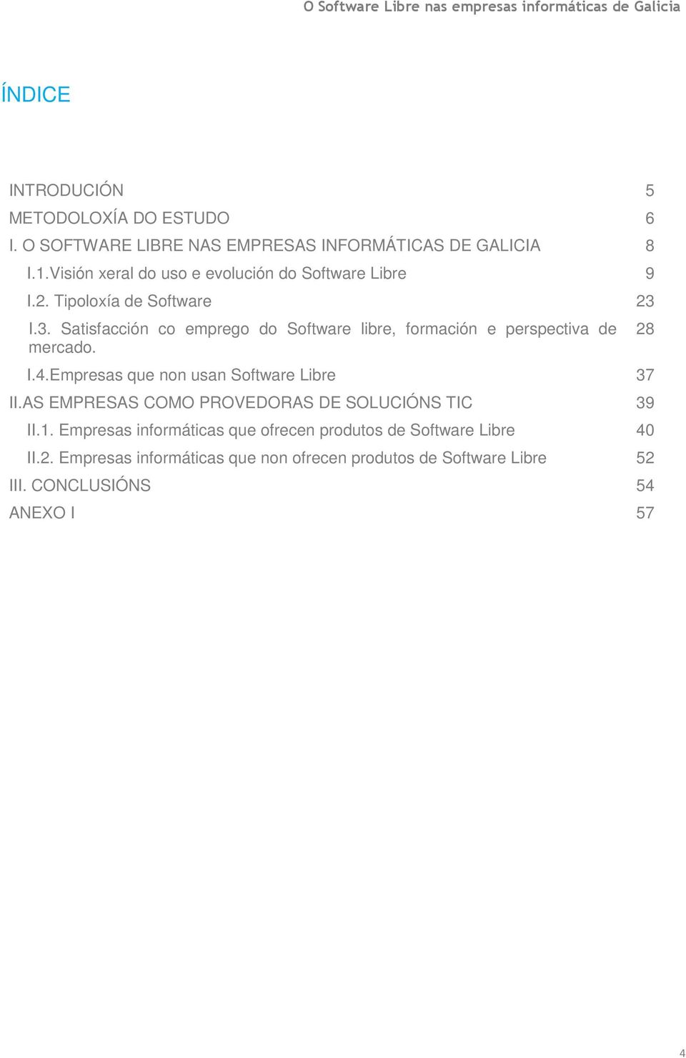 I.3. Satisfacción co emprego do Software libre, formación e perspectiva de mercado. I.4.Empresas que non usan Software Libre 37 II.