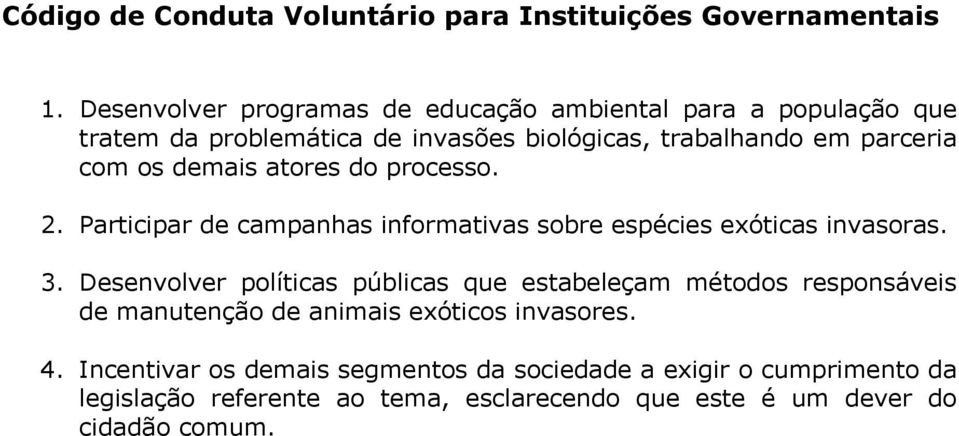 demais atores do processo. 2. Participar de campanhas informativas sobre espécies exóticas invasoras. 3.