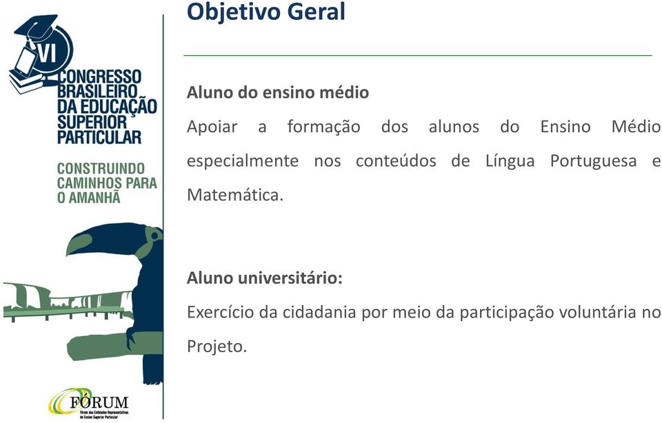 Língua Portuguesa e Matemática.