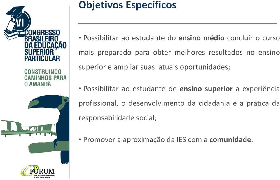 oportunidades; Possibilitar ao estudante de ensino superior a experiência profissional, o