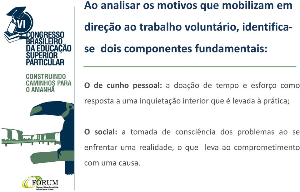 resposta a uma inquietação interior que é levada à prática; O social: a tomada de