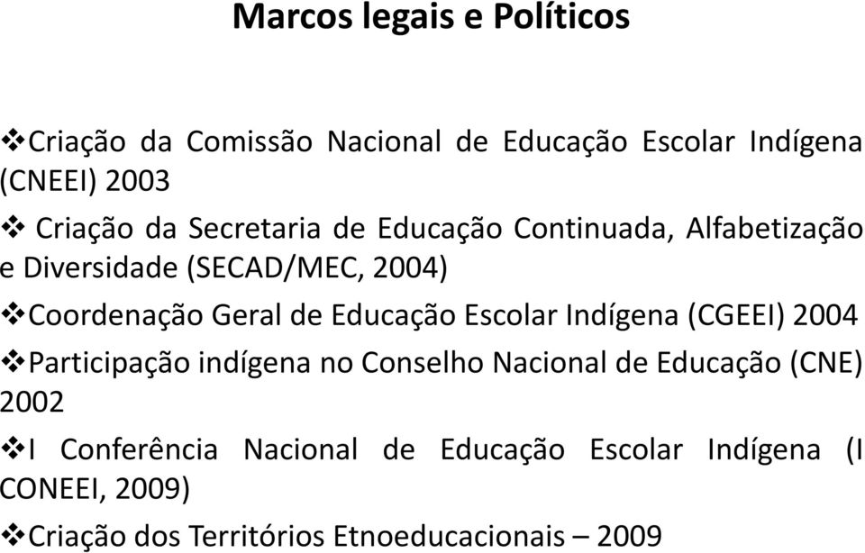 Educação Escolar Indígena (CGEEI) 2004 Participação indígena no Conselho Nacional de Educação (CNE) 2002 I