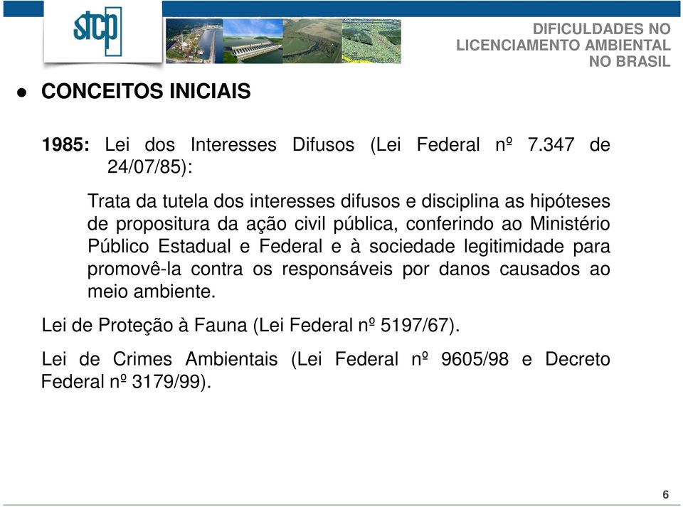 pública, conferindo ao Ministério Público Estadual e Federal e à sociedade legitimidade para promovê-la contra os