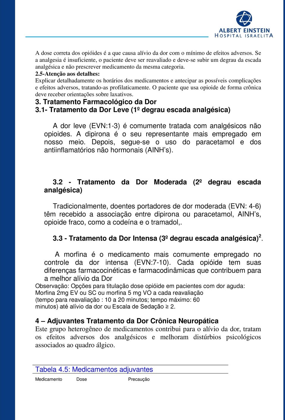 5-Atenção aos detalhes: Explicar detalhadamente os horários dos medicamentos e antecipar as possíveis complicações e efeitos adversos, tratando-as profilaticamente.