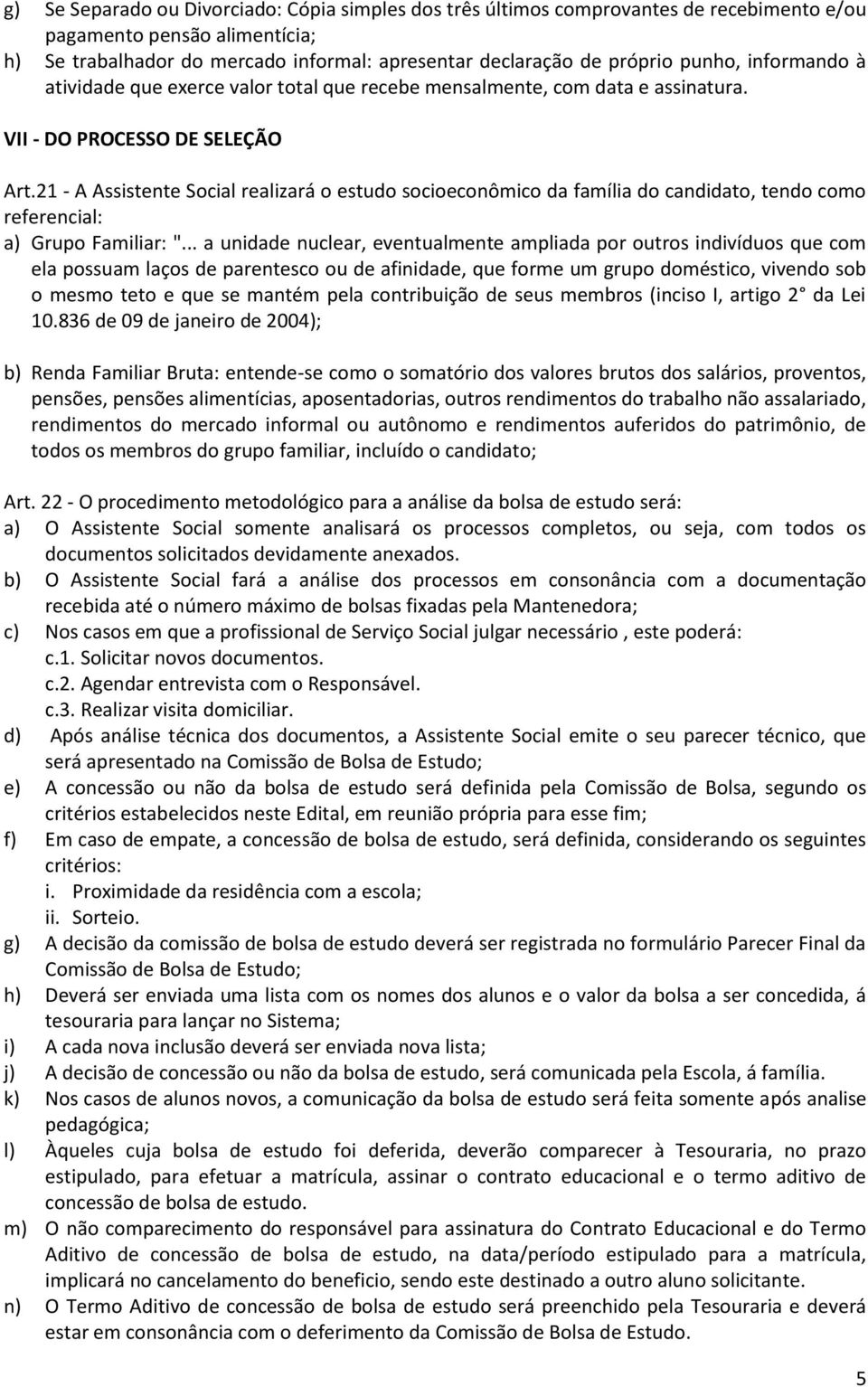 21 - A Assistente Socil relizrá o estudo socioeconômico d fmíli do cndidto, tendo como referencil: ) Grupo Fmilir: ".