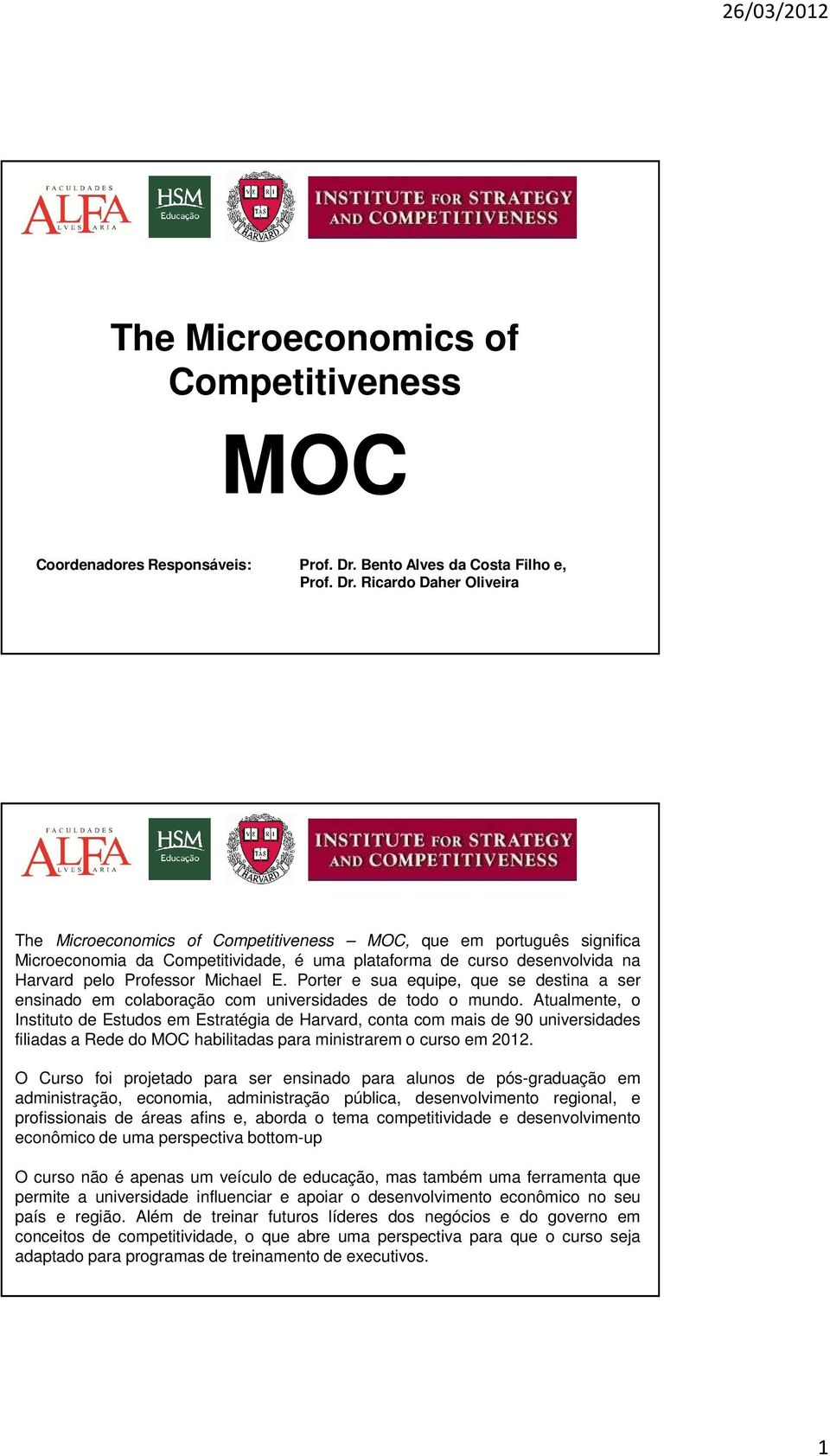 Ricardo Daher Oliveira The Microeconomics of Competitiveness MOC, que em português significa Microeconomia da Competitividade, é uma plataforma de curso desenvolvida na Harvard pelo Professor Michael