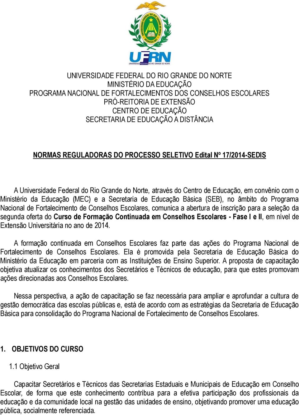 e a Secretaria de Educação Básica (SEB), no âmbito do Programa Nacional de Fortalecimento de Conselhos Escolares, comunica a abertura de inscrição para a seleção da segunda oferta do Curso de