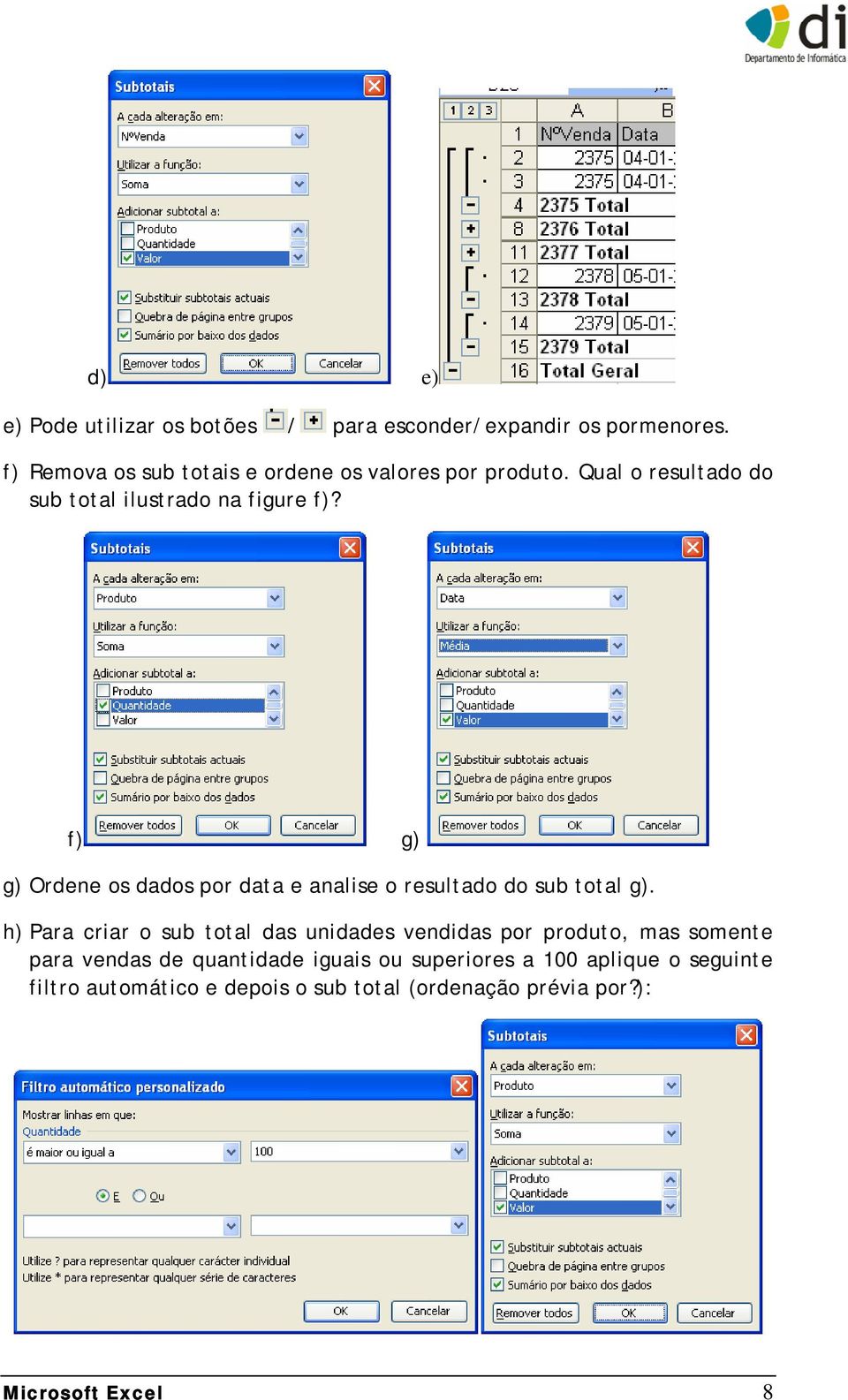 f) g) g) Ordene os dados por data e analise o resultado do sub total g).