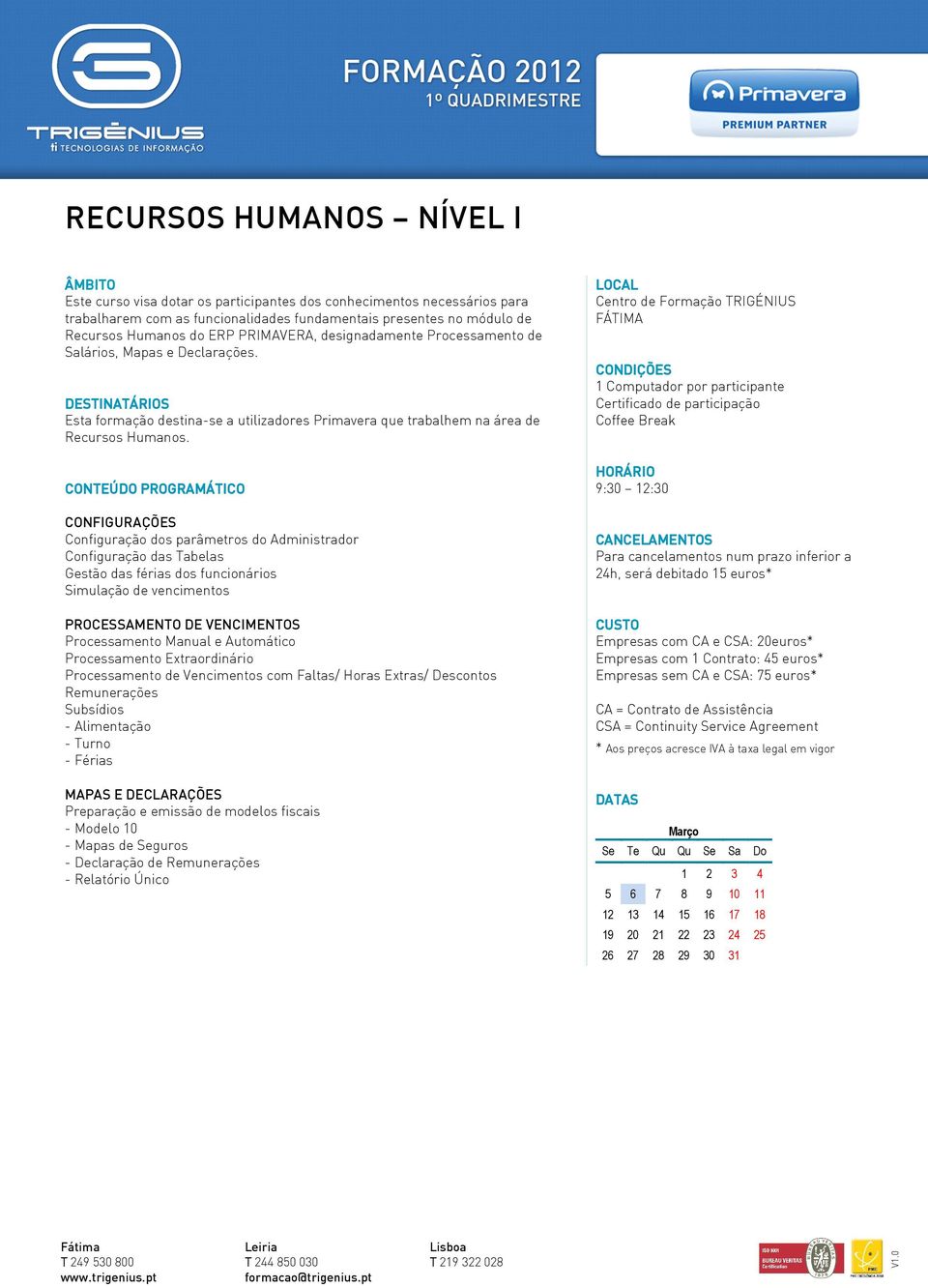 Manual e Automático Processamento Extraordinário Processamento de Vencimentos com Faltas/ Horas Extras/ Descontos Remunerações Subsídios - Alimentação - Turno - Férias MAPAS E