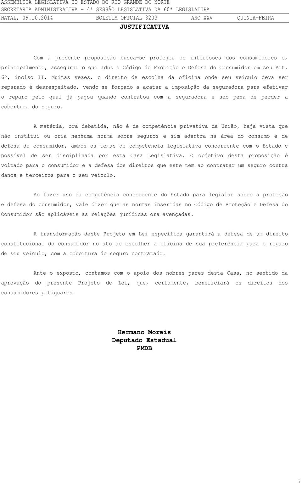 contratou com a seguradora e sob pena de perder a cobertura do seguro.