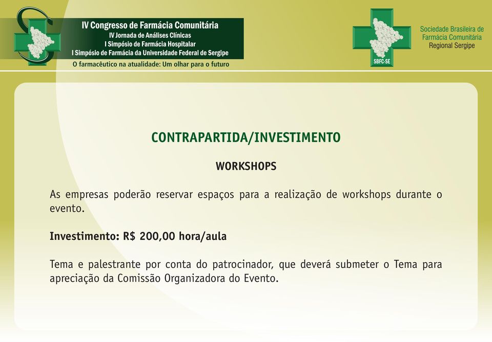 Investimento: R$ 200,00 hora/aula Tema e palestrante por conta do
