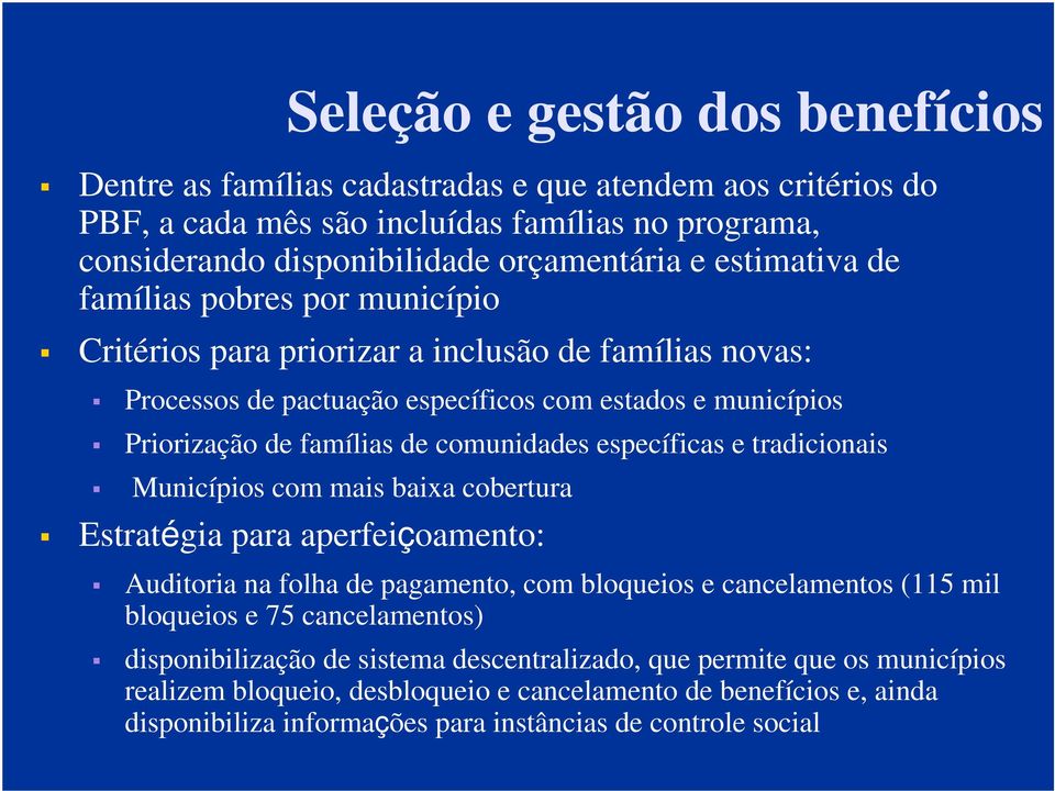 específicas e tradicionais Municípios com mais baixa cobertura Estratégia para aperfeiçoamento: Auditoria na folha de pagamento, com bloqueios e cancelamentos (115 mil bloqueios e 75 cancelamentos)