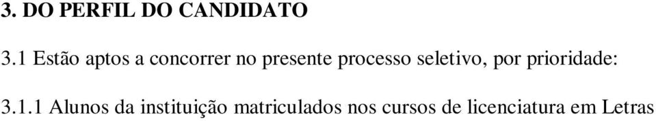 3.1.5 Professores visitantes da área de língua inglesa da IES. 3.1.6 Professor de escola pública ou outra instituição pública, desde que licenciado em Letras Inglês. 3.1.7 Professores aposentados da área de língua inglesa da IES.