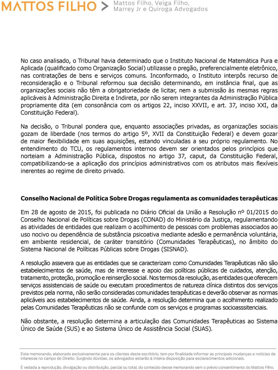 Inconformado, o Instituto interpôs recurso de reconsideração e o Tribunal reformou sua decisão determinando, em instância final, que as organizações sociais não têm a obrigatoriedade de licitar, nem