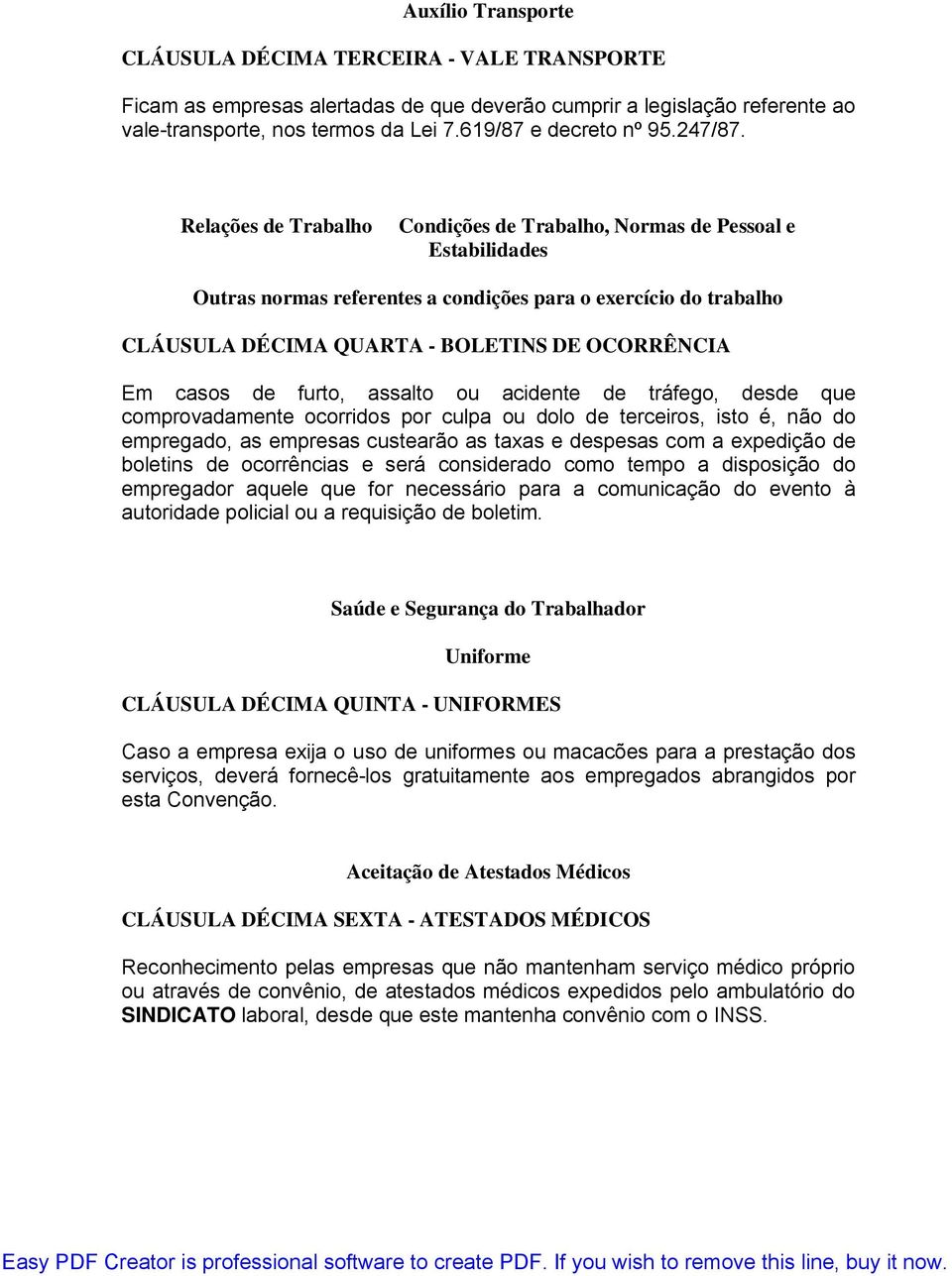 Relações de Trabalho Condições de Trabalho, Normas de Pessoal e Estabilidades Outras normas referentes a condições para o exercício do trabalho CLÁUSULA DÉCIMA QUARTA - BOLETINS DE OCORRÊNCIA Em