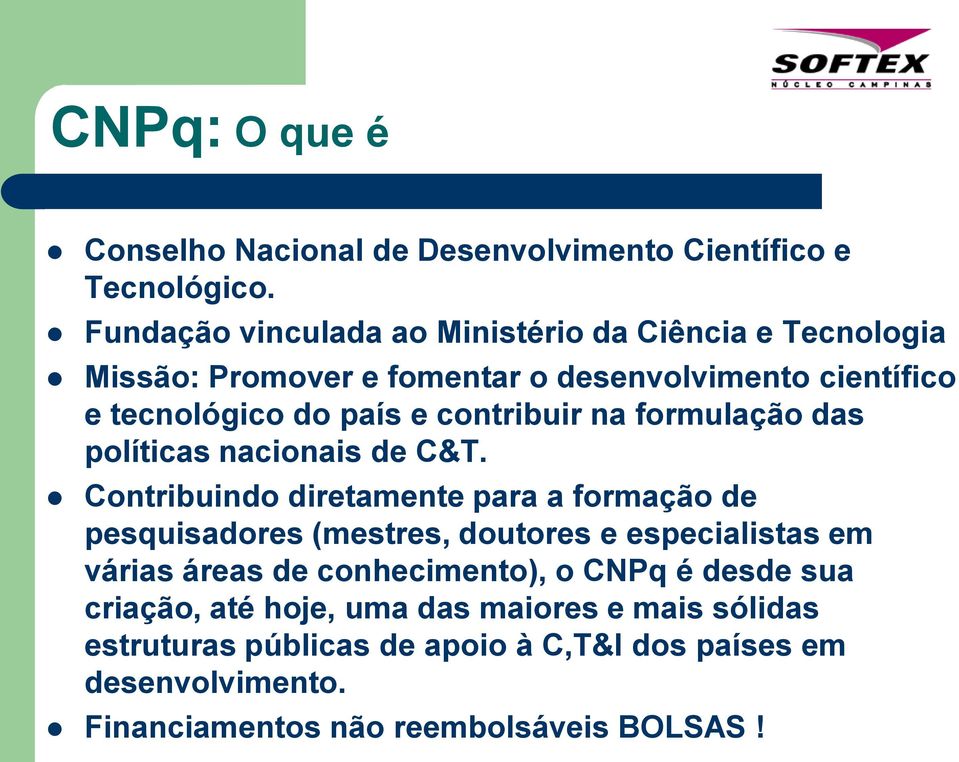 contribuir na formulação das políticas nacionais de C&T.