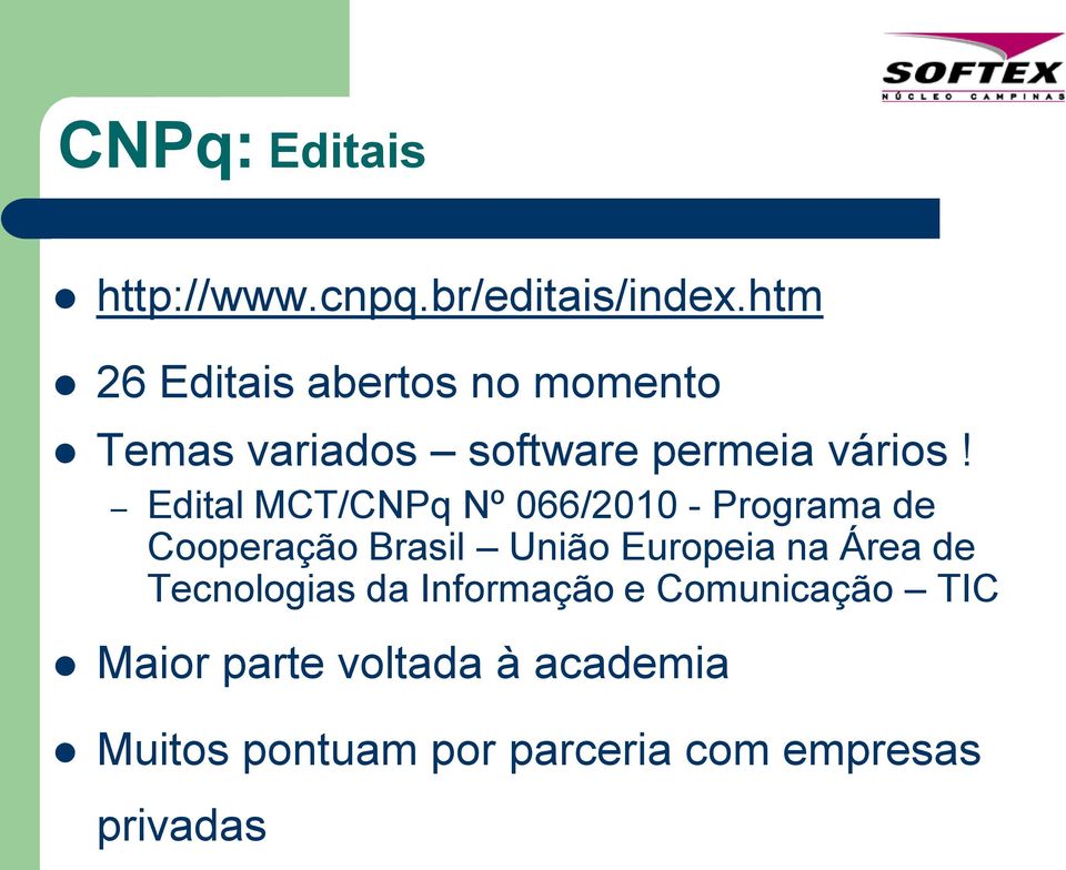 Edital MCT/CNPq Nº 066/2010 - Programa de Cooperação Brasil União Europeia na Área