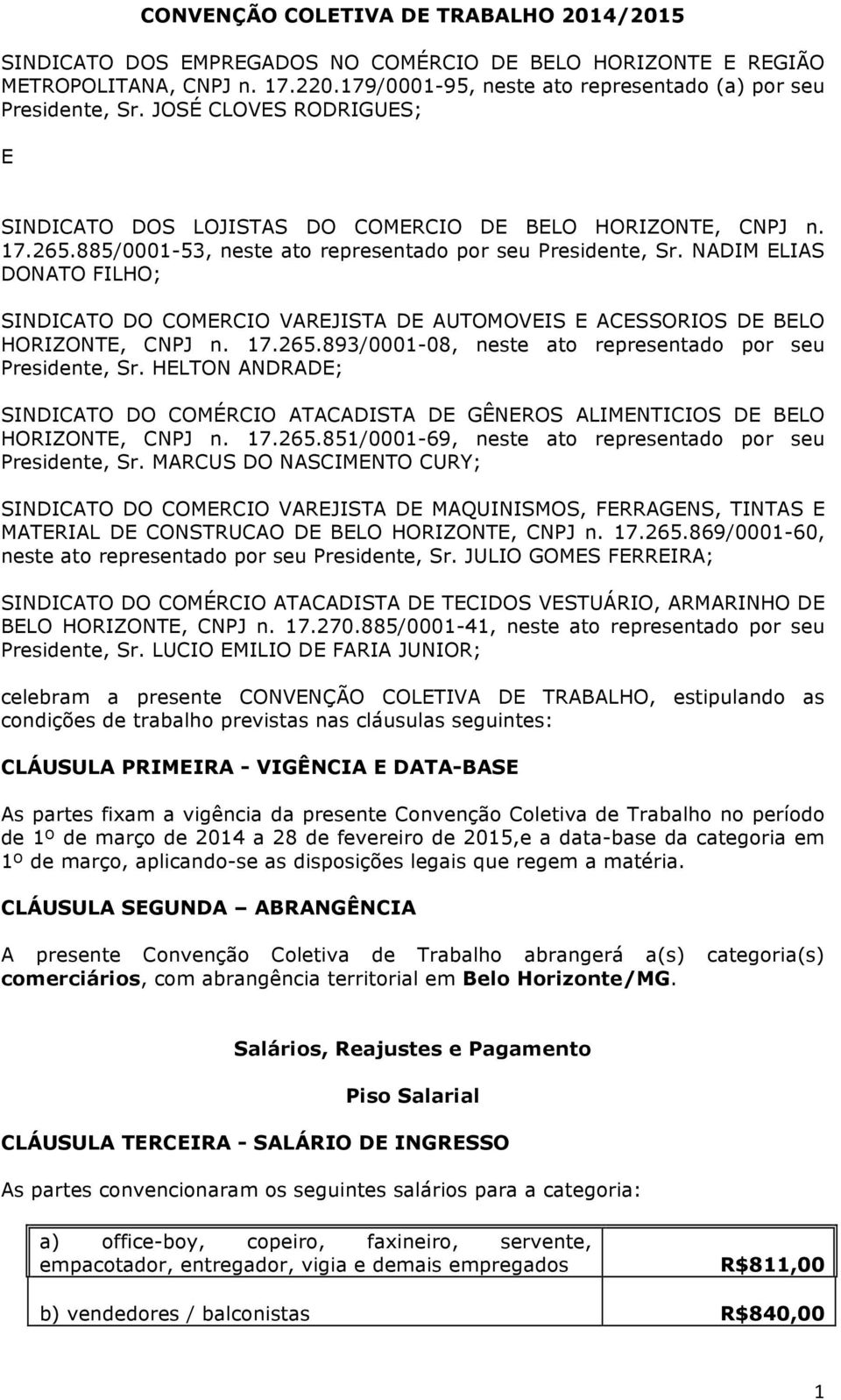 NADIM ELIAS DONATO FILHO; SINDICATO DO COMERCIO VAREJISTA DE AUTOMOVEIS E ACESSORIOS DE BELO HORIZONTE, CNPJ n. 17.265.893/0001-08, neste ato representado por seu Presidente, Sr.