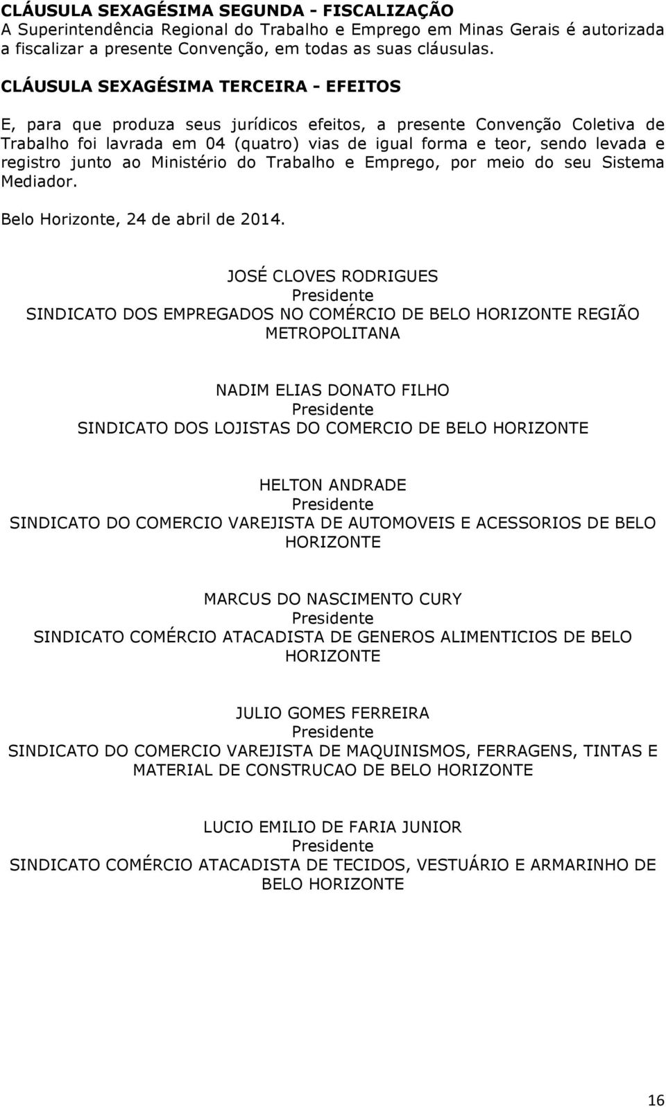 registro junto ao Ministério do Trabalho e Emprego, por meio do seu Sistema Mediador. Belo Horizonte, 24 de abril de 2014.