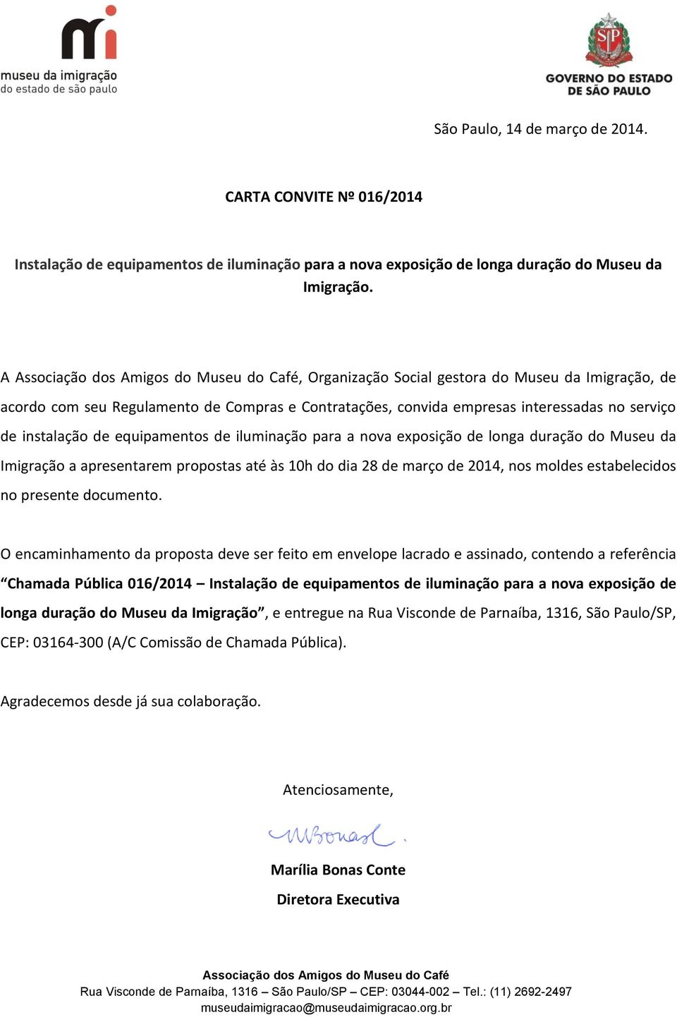 a nova exposição de longa duração do Museu da Imigração a apresentarem propostas até às 10h do dia 28 de março de 2014, nos moldes estabelecidos no presente documento.