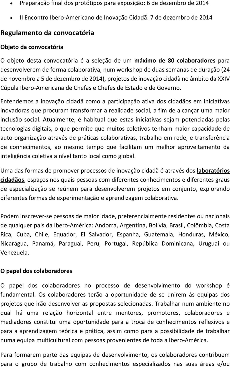 inovação cidadã no âmbito da XXIV Cúpula Ibero Americana de Chefas e Chefes de Estado e de Governo.