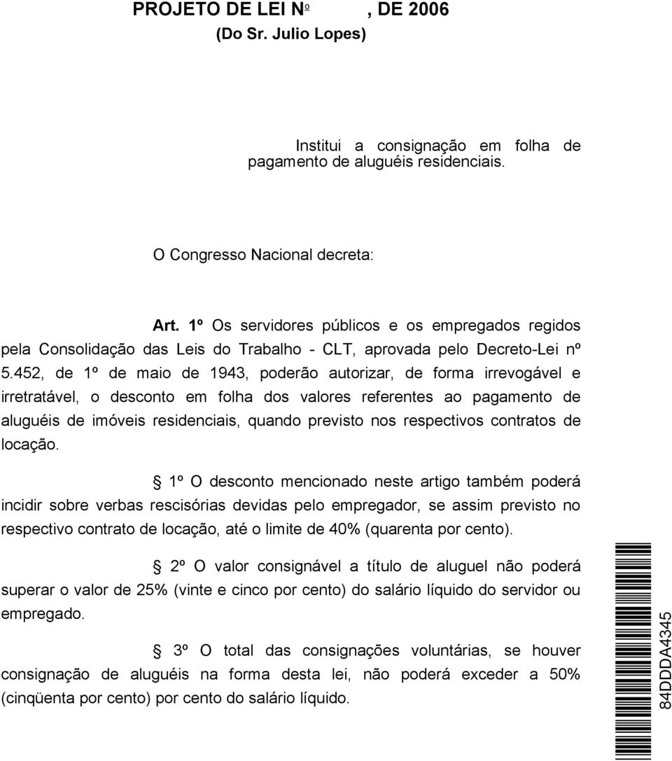 452, de 1º de maio de 1943, poderão autorizar, de forma irrevogável e irretratável, o desconto em folha dos valores referentes ao pagamento de aluguéis de imóveis residenciais, quando previsto nos