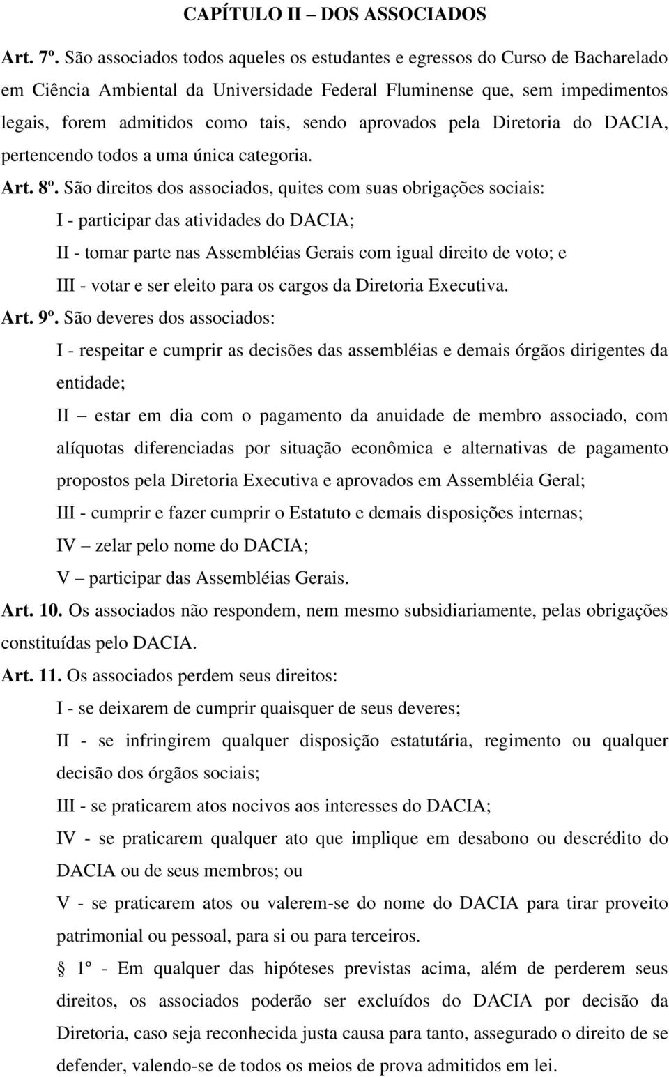 aprovados pela Diretoria do DACIA, pertencendo todos a uma única categoria. Art. 8º.