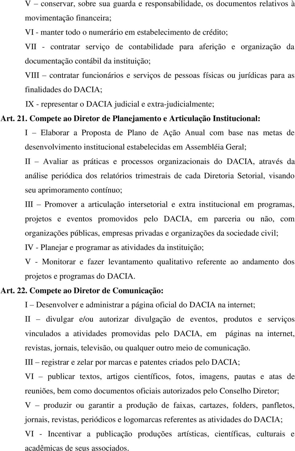 representar o DACIA judicial e extra-judicialmente; Art. 21.