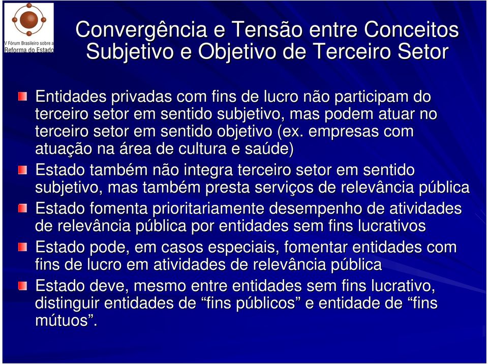 empresas com atuação na área de cultura e saúde) Estado também m não integra terceiro setor em sentido subjetivo, mas também m presta serviços de relevância pública p Estado fomenta