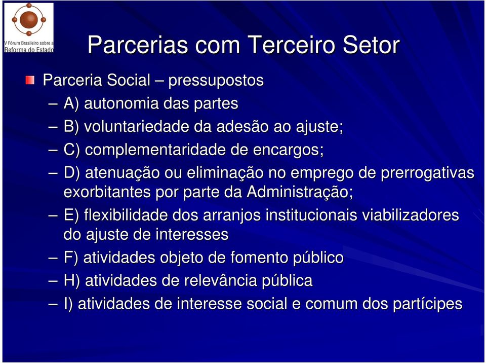 parte da Administração; E) flexibilidade dos arranjos institucionais viabilizadores do ajuste de interesses F)