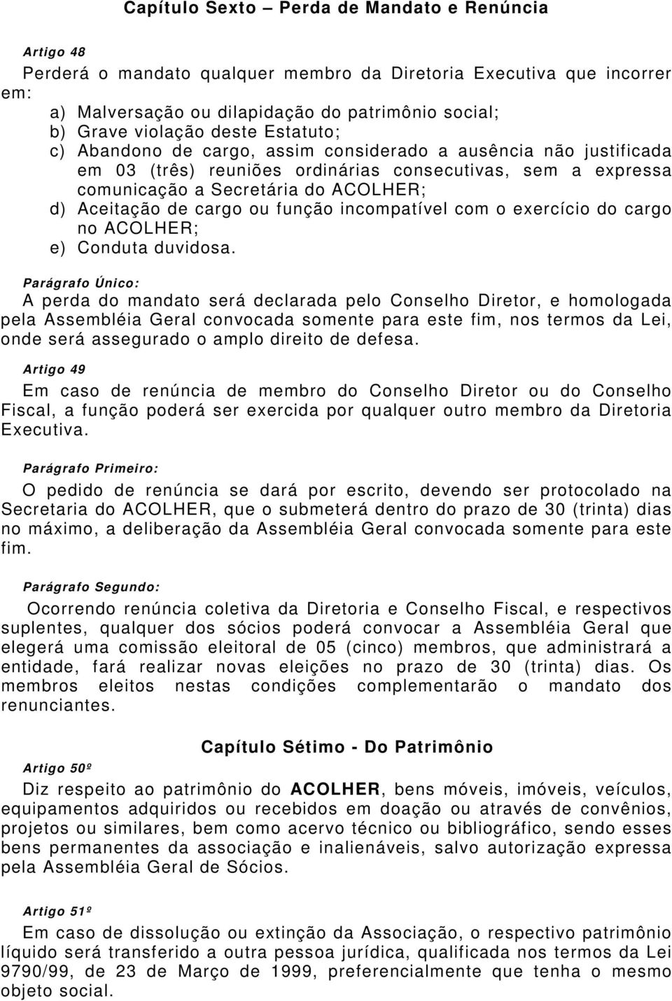 cargo ou função incompatível com o exercício do cargo no ACOLHER; e) Conduta duvidosa.