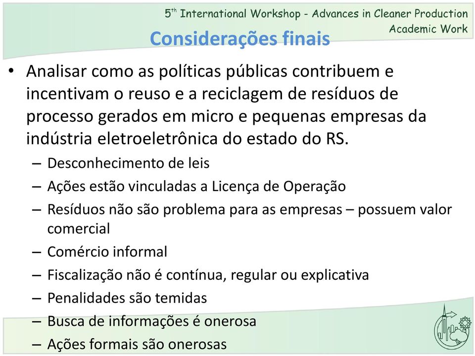 Desconhecimento de leis Ações estão vinculadas a Licença de Operação Resíduos não são problema para as empresas possuem