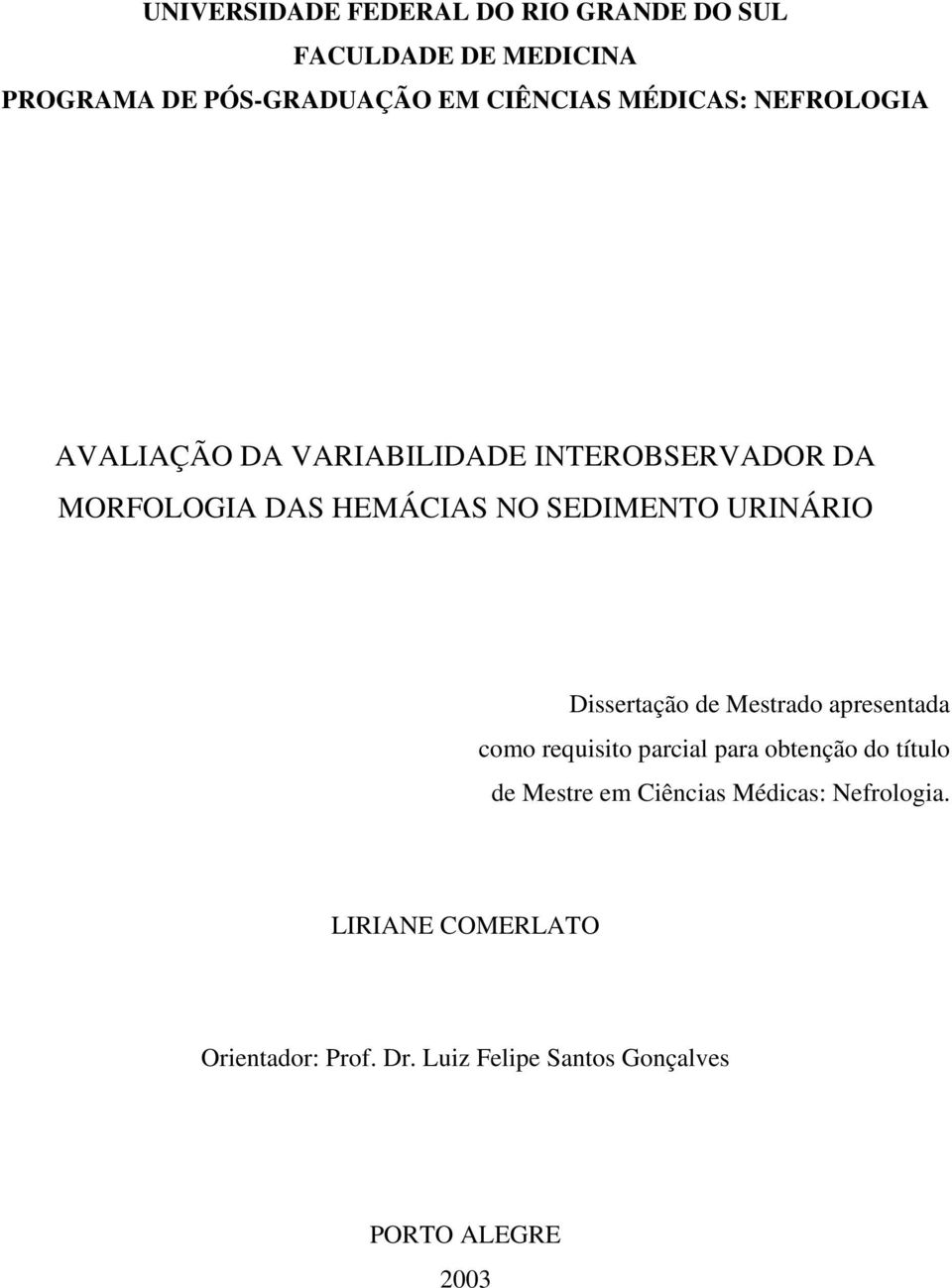 URINÁRIO Dissertação de Mestrado apresentada como requisito parcial para obtenção do título de Mestre em