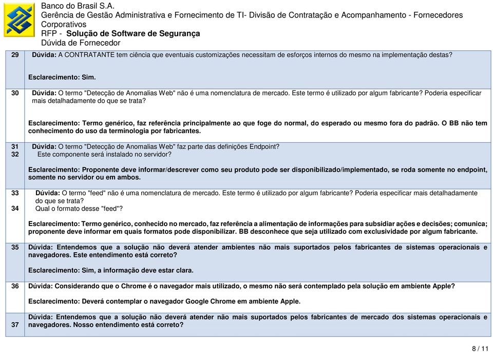 Esclarecimento: Termo genérico, faz referência principalmente ao que foge do normal, do esperado ou mesmo fora do padrão. O BB não tem conhecimento do uso da terminologia por fabricantes.