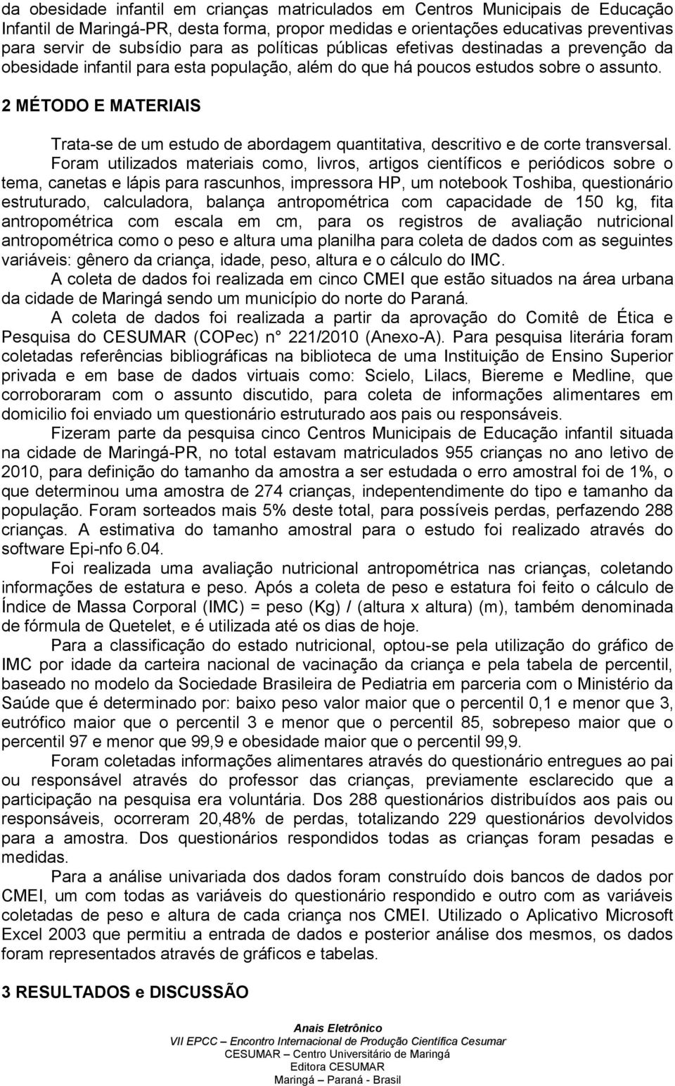 2 MÉTODO E MATERIAIS Trata-se de um estudo de abordagem quantitativa, descritivo e de corte transversal.