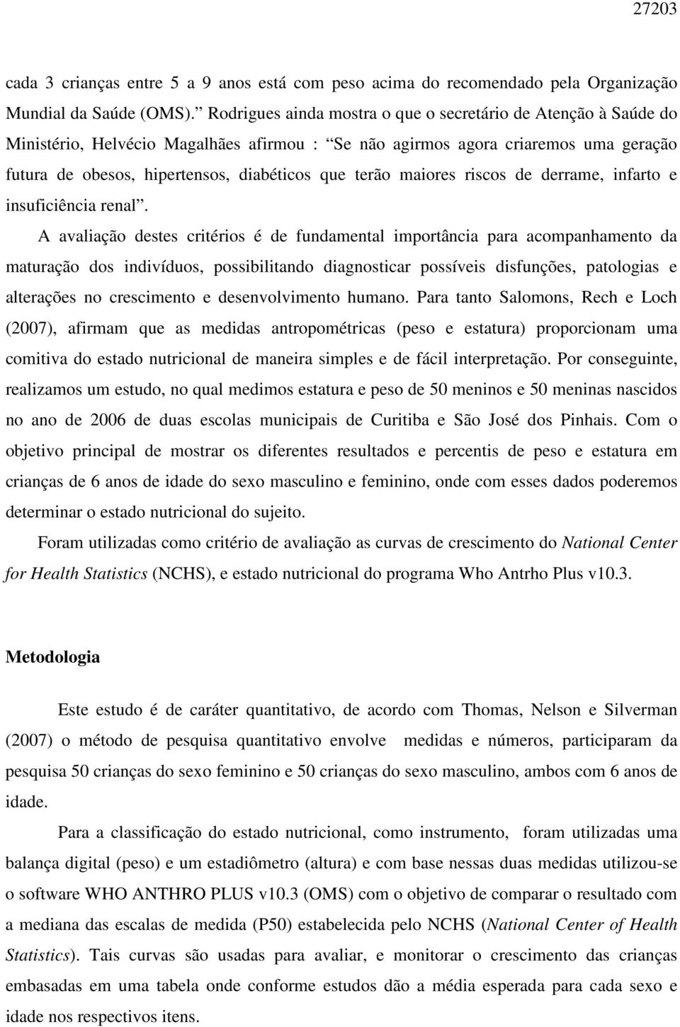 maiores riscos de derrame, infarto e insuficiência renal.