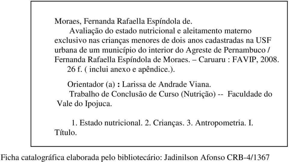interior do Agreste de Pernambuco / Fernanda Rafaella Espíndola de Moraes. Caruaru : FAVIP, 2008. 26 f. ( inclui anexo e apêndice.).