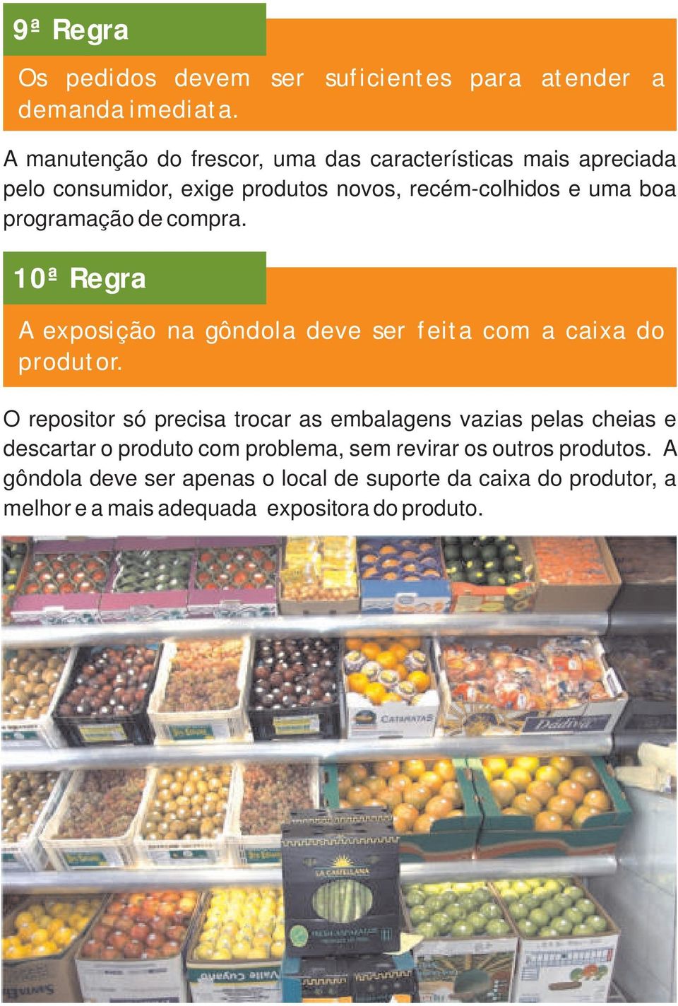 programação de compra. 10ª Regra A exposição na gôndola deve ser feita com a caixa do produtor.