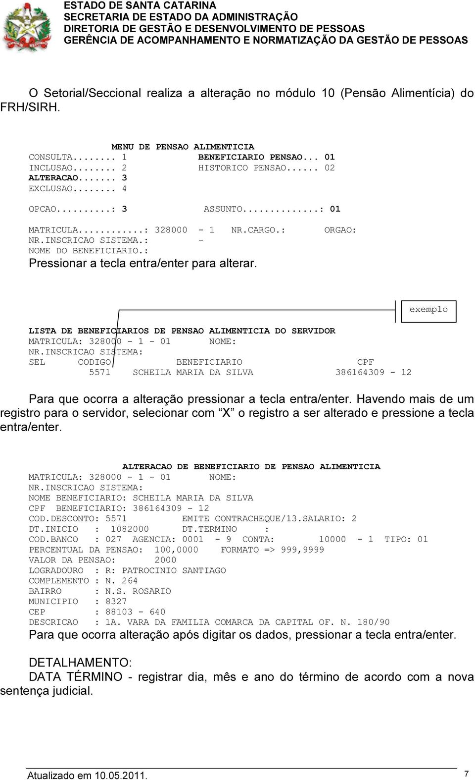 LISTA DE BENEFICIARIOS DE PENSAO ALIMENTICIA DO SERVIDOR MATRICULA: 328000-1 - 01 NOME: NR.