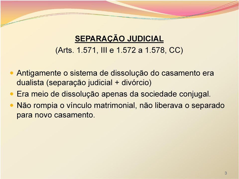 (separação judicial + divórcio) Era meio de dissolução apenas da