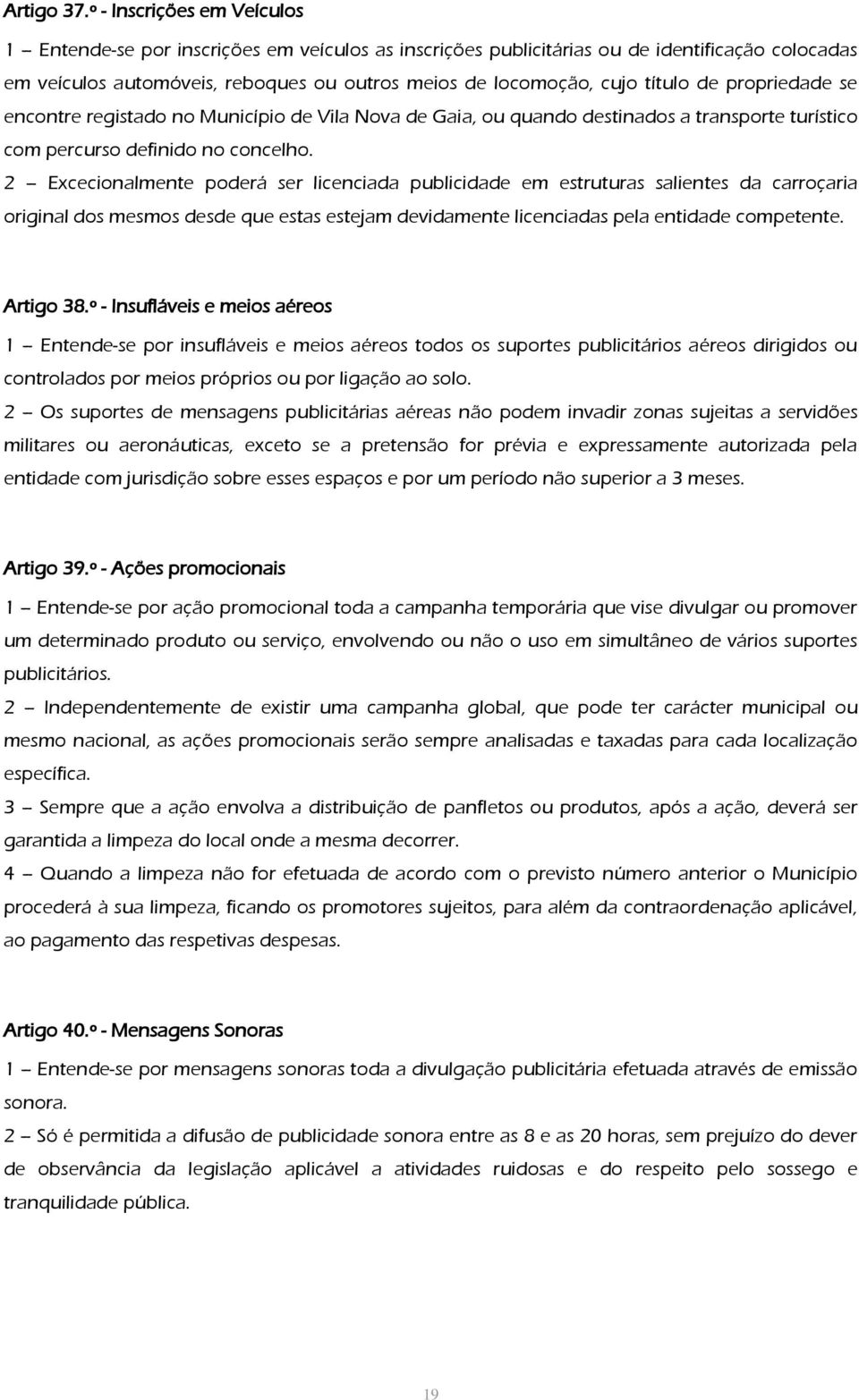 de propriedade se encontre registado no Município de Vila Nova de Gaia, ou quando destinados a transporte turístico com percurso definido no concelho.