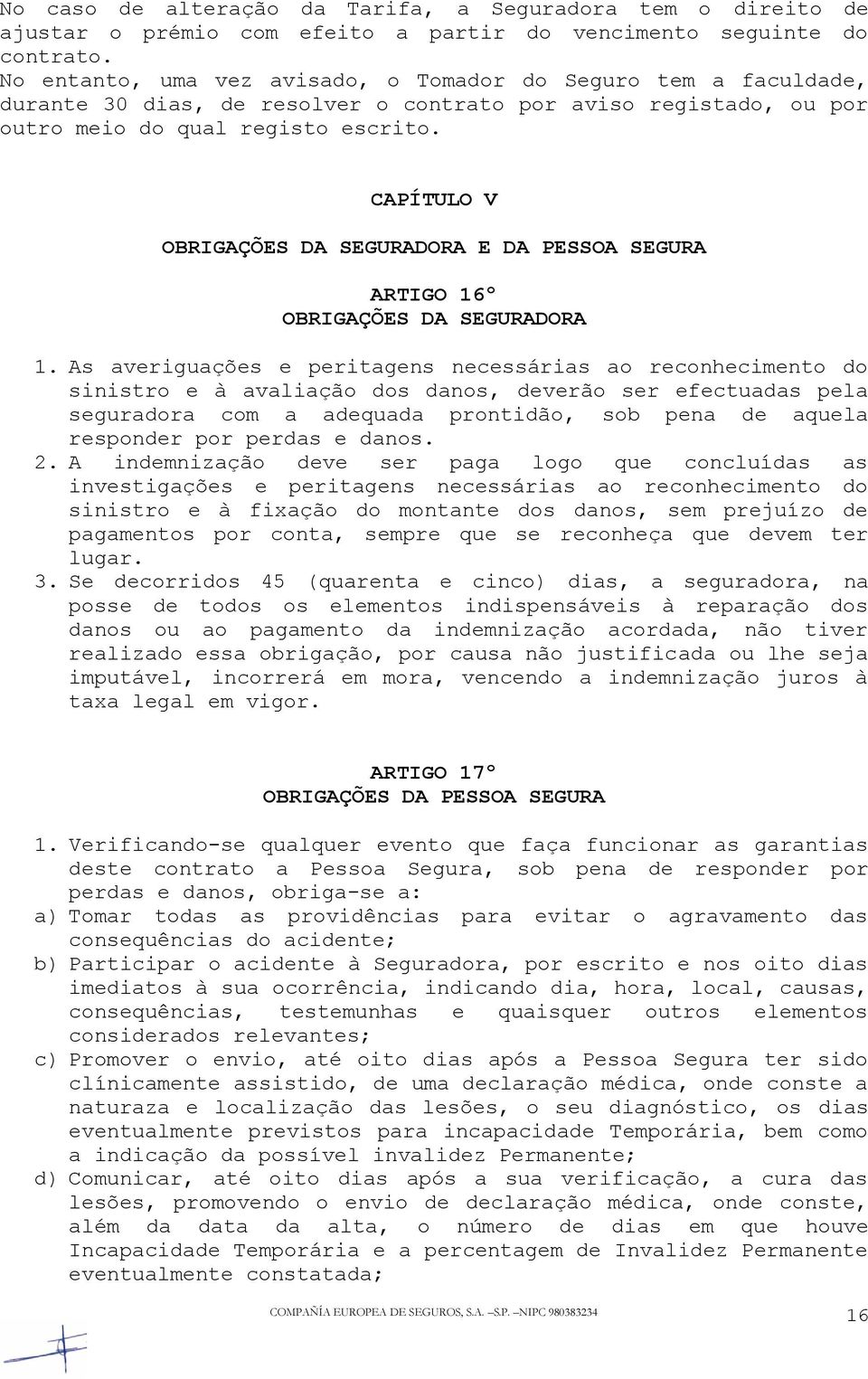 CAPÍTULO V OBRIGAÇÕES DA SEGURADORA E DA PESSOA SEGURA ARTIGO 16º OBRIGAÇÕES DA SEGURADORA 1.