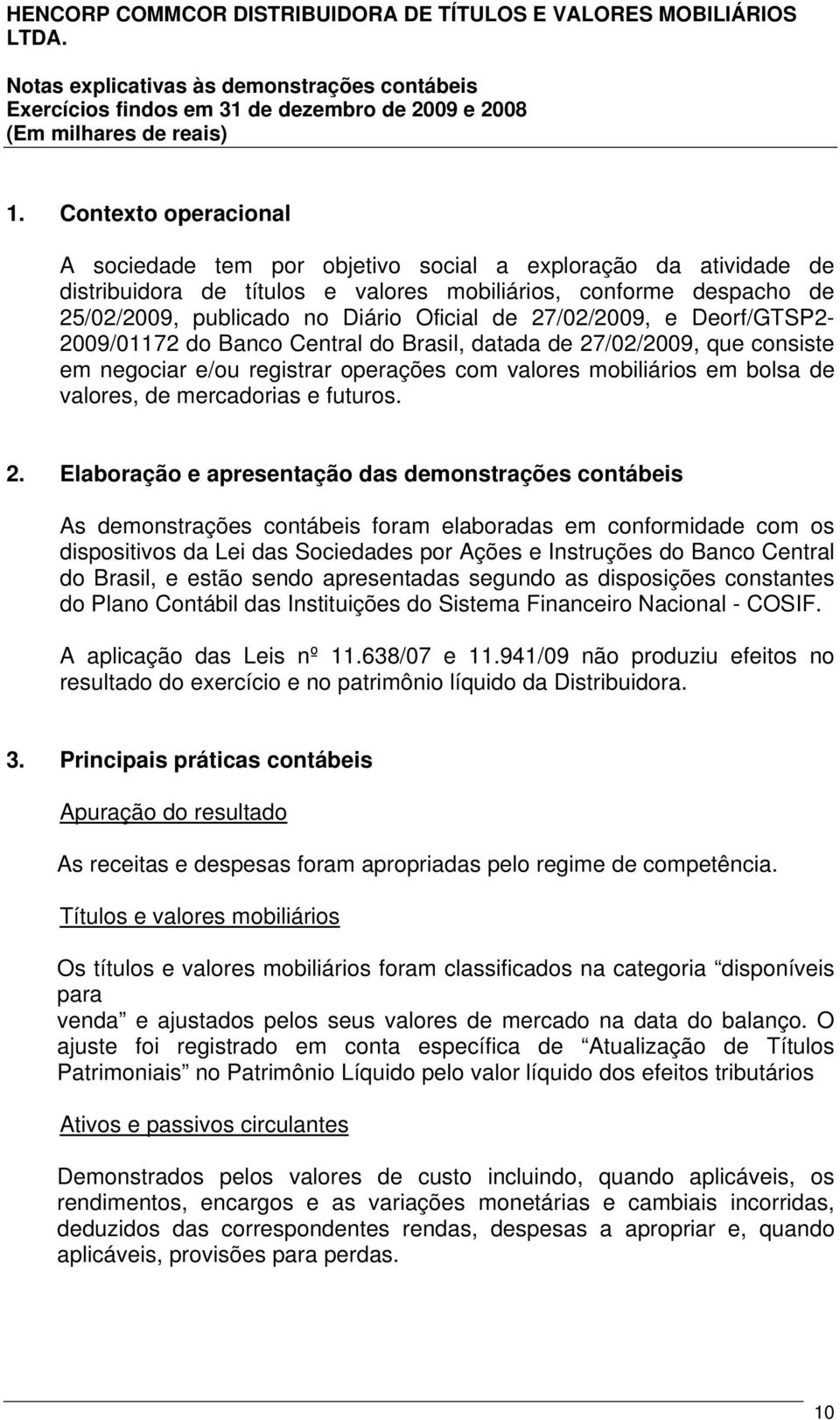 27/02/2009, e Deorf/GTSP2-2009/01172 do Banco Central do Brasil, datada de 27/02/2009, que consiste em negociar e/ou registrar operações com valores mobiliários em bolsa de valores, de mercadorias e