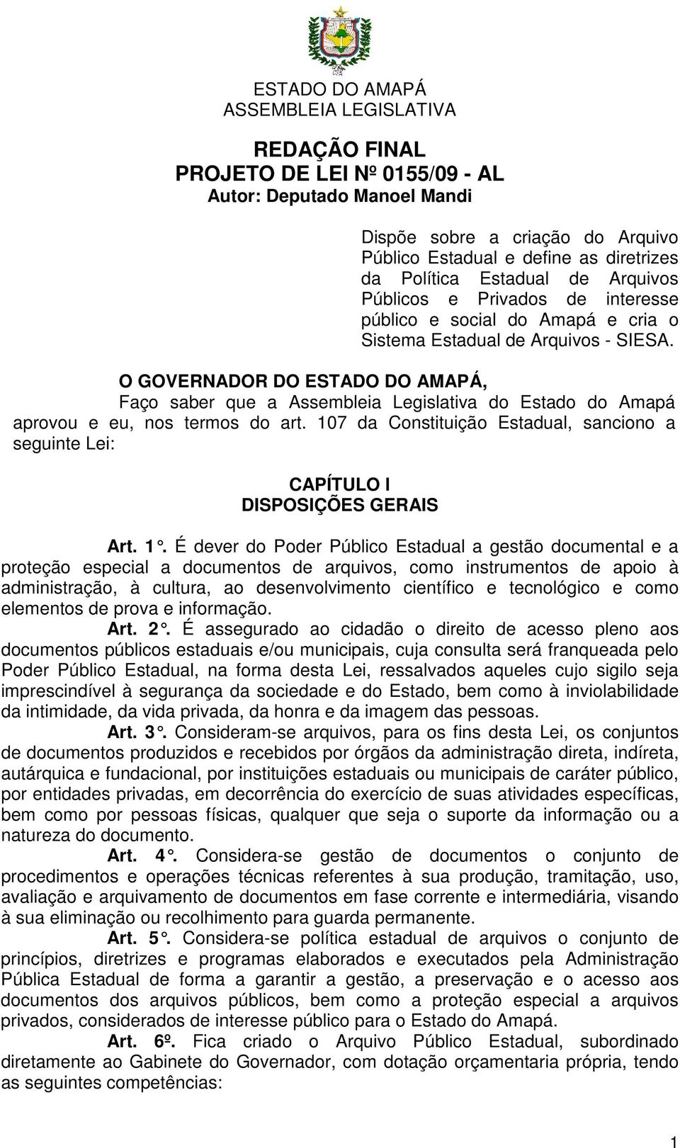 O GOVERNADOR DO ESTADO DO AMAPÁ, Faço saber que a Assembleia Legislativa do Estado do Amapá aprovou e eu, nos termos do art.