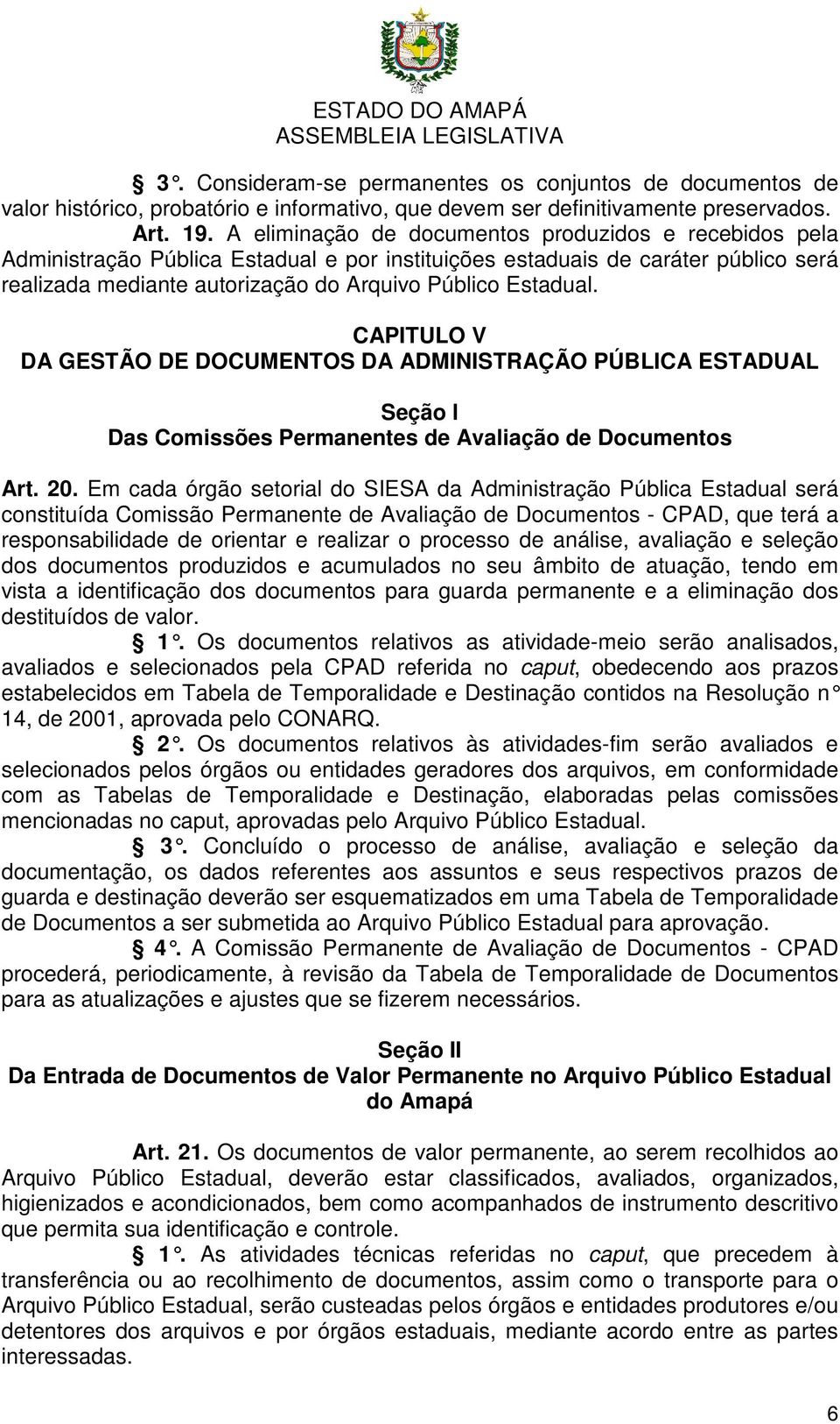 CAPITULO V DA GESTÃO DE DOCUMENTOS DA ADMINISTRAÇÃO PÚBLICA ESTADUAL Seção l Das Comissões Permanentes de Avaliação de Documentos Art. 20.