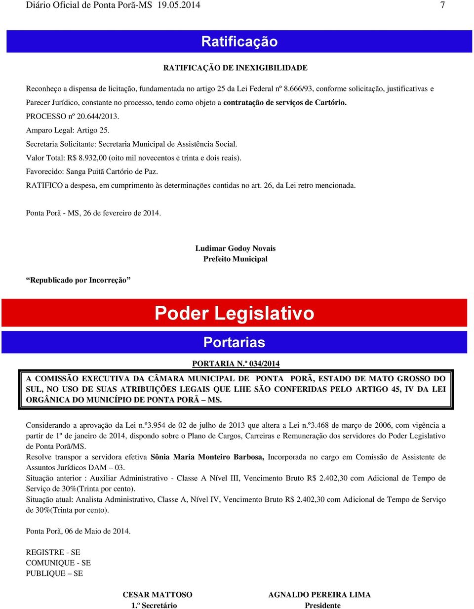 Secretaria Solicitante: Secretaria Municipal de Assistência Social. Valor Total: R$ 8.932,00 (oito mil novecentos e trinta e dois reais). Favorecido: Sanga Puitã Cartório de Paz.