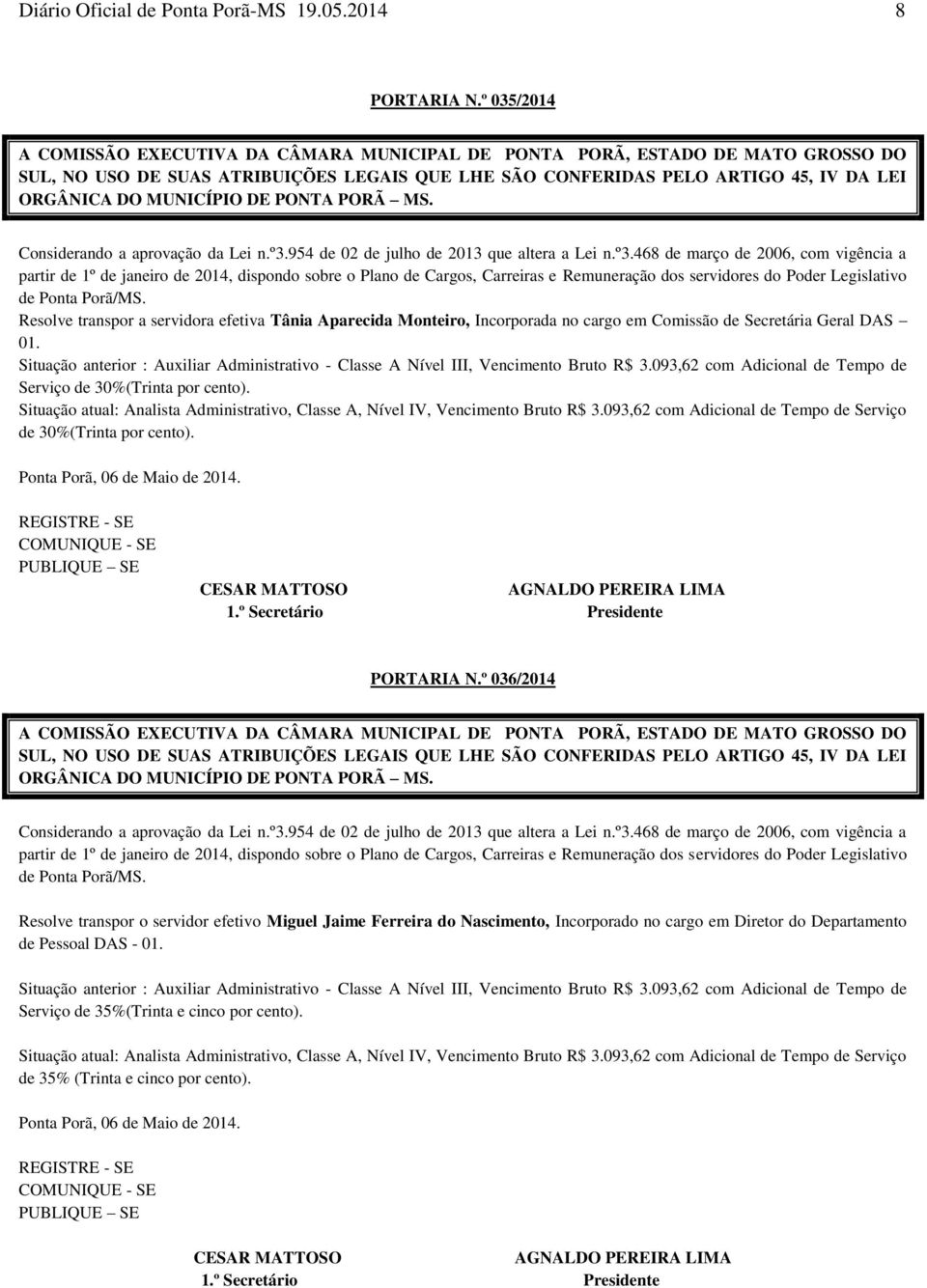 468 de março de 2006, com vigência a partir de 1º de janeiro de 2014, dispondo sobre o Plano de Cargos, Carreiras e Remuneração dos servidores do Poder Legislativo de Ponta Porã/MS.