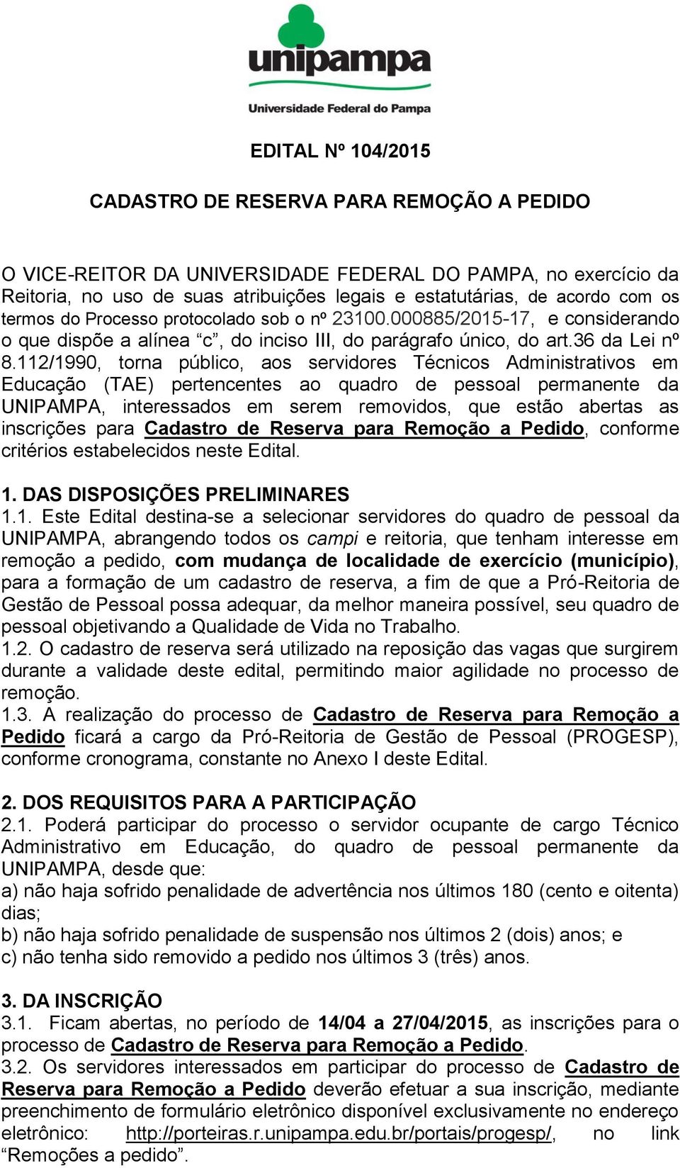 112/1990, torna público, aos servidores Técnicos Administrativos em Educação (TAE) pertencentes ao quadro de pessoal permanente da UNIPAMPA, interessados em serem removidos, que estão abertas as